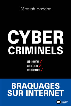 Cybercriminels : les connaître, les détecter, les combattre