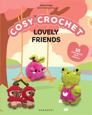 Cosy crochet : lovely friends : 10 amigurumis en fil chenille