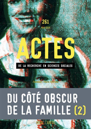 Actes de la recherche en sciences sociales, n° 261. Du côté obscur de la famille (II)