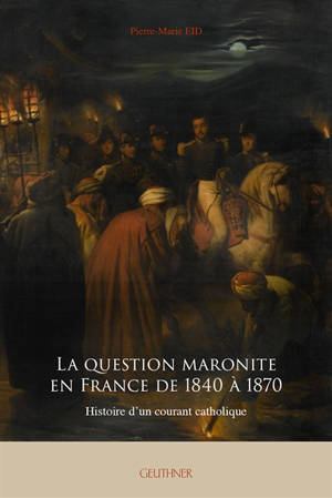 La question maronite en France de 1840 à 1870 : histoire d'un courant catholique