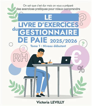 Le Livre d'exercices du Gestionnaire de Paie - Tome 1 Débutant : 2025/2026