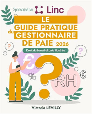 Le Guide Pratique du Gestionnaire de Paie 2026 : Droit du travail et paie illustrés