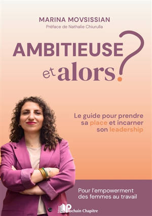 Ambitieuse et alors ? : le guide pour prendre sa place et incarner son leadership