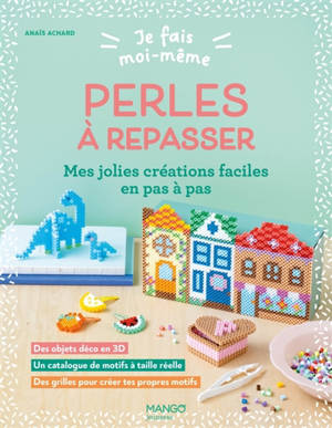 Perles à repasser : mes jolies créations faciles en pas à pas