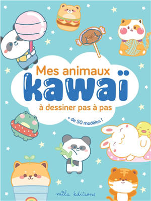 Mes animaux kawaï : à dessiner pas à pas : + de 50 modèles !