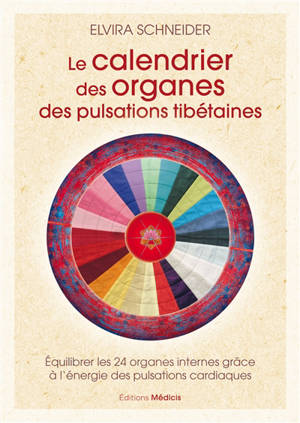 Le calendrier des organes des pulsations tibétaines : équilibrer les 24 organes internes grâce à l'énergie des pulsations cardiaques