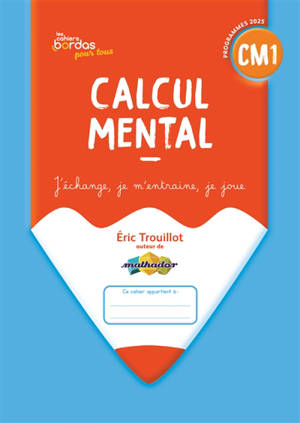 Calcul mental CM1 : j'échange, je m'entraîne, je joue : programmes 2025