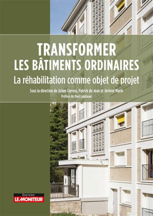Transformer les bâtiments ordinaires : la réhabilitation comme objet de projet