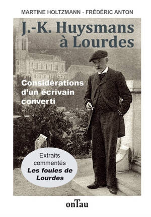 J.-K. Huysmans à Lourdes : considérations d'un écrivain converti