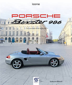 Porsche Boxster 986 : du concept à la légende
