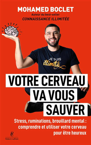 Votre cerveau va vous sauver : stress, ruminations, brouillard mental : comprendre et utiliser votre cerveau pour être heureux