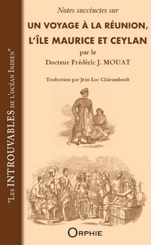 Notes succinctes sur Un voyage à La Réunion, l'île Maurice et Ceylan par le docteur Frédéric J. Mouat : les introuvables de l'océan Indien