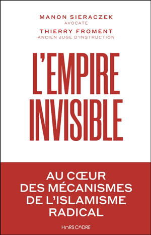 L'empire invisible : au coeur des mécanismes de l'islam radical