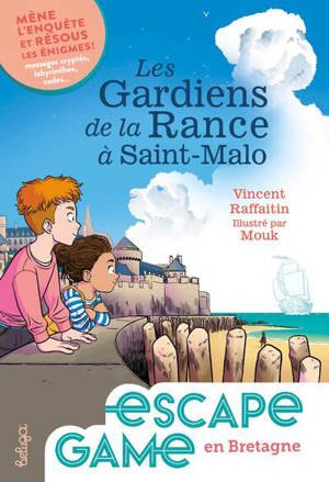 Les gardiens de la Rance à Saint-Malo : mène l'enquête et résous les énigmes ! : messages cryptés, labyrinthes, codes...