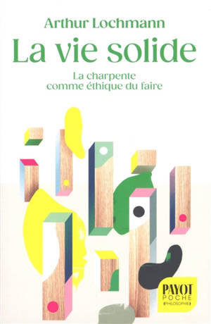 La vie solide : la charpente comme éthique du faire