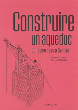 Construire un aqueduc : conduire l'eau à Saintes