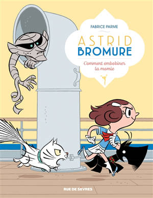 Astrid Bromure. Vol. 9. Comment embobiner la momie
