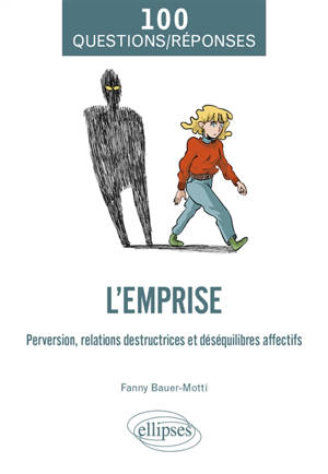 L'emprise : perversion, relations destructrices et déséquilibres affectifs