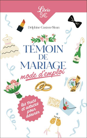Témoin de mariage : mode d'emploi : les trucs et astuces pour assurer