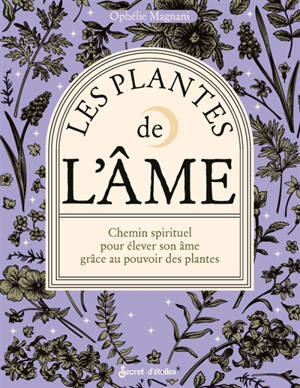Les plantes de l'âme : chemin spirituel pour élever son âme grâce au pouvoir des plantes