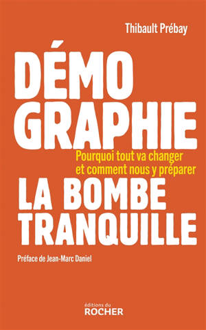 Démographie, la bombe tranquille : pourquoi tout va changer et comment nous y préparer