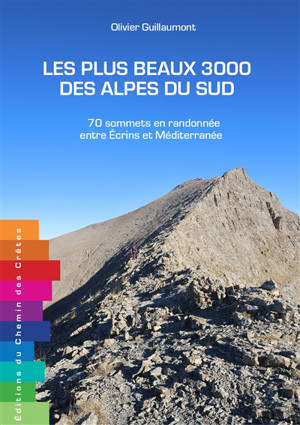 Les plus beaux 3.000 des Alpes du Sud : 70 sommets à découvrir des Ecrins à la Méditerranée