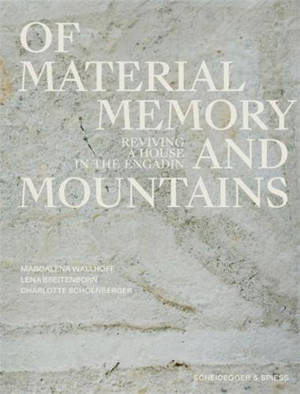 Of Materials, Memory, and Mountains : Reviving a House in the Engadin