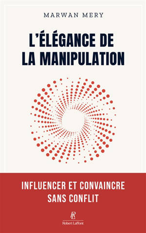 L'élégance de la manipulation : influencer et convaincre sans conflit