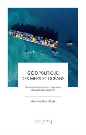 Géopolitique des mers et océans : sécurisation des espaces océaniques et gouvernance maritime