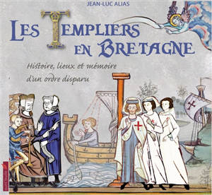Les Templiers en Bretagne : histoire, lieux et mémoire d'un ordre disparu