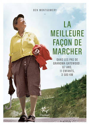 La meilleure façon de marcher : dans les pas de Grandma Gatewood : 67 ans, 11 enfants, 3.500 km