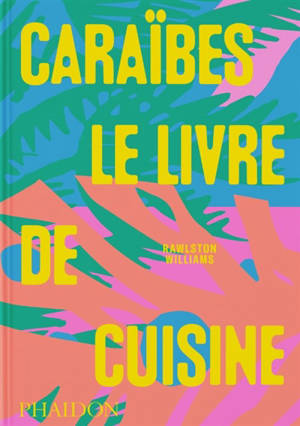 Caraïbes : le livre de cuisine