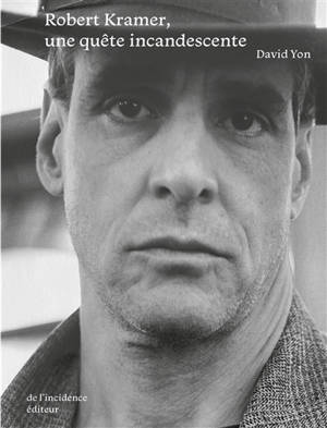 Robert Kramer, une quête incandescente