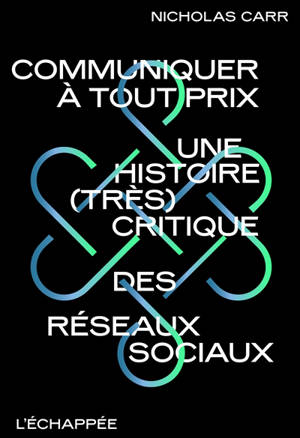 Communiquer à tout prix : une histoire (très) critique des réseaux sociaux