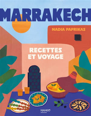 Marrakech : recettes et voyage