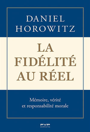 La fidélité au réel : mémoire, vérité et responsabilité morale