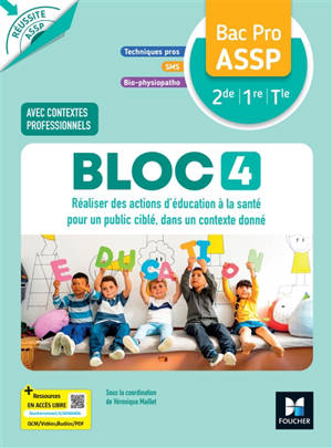 Bloc 4, réaliser des actions d'éducation à la santé pour un public ciblé, dans un contexte donné, bac pro ASSP 2de 1re terminale : techniques pro, SMS, bio-physiopatho : avec contextes professionnels