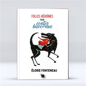 Folles héroïnes pour contes biscornus