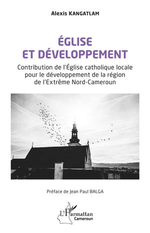 Eglise et développement : contribution de l'Eglise catholique locale pour le développement de la région de l'Extrême Nord-Cameroun