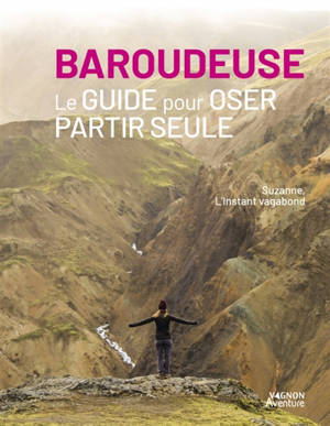 Baroudeuse : le guide pour oser partir seule
