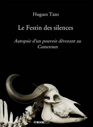 Le Festin des silences : Autopsie d'un pouvoir dévorant au Cameroun