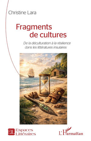 Fragments de cultures : de la déculturation à la résilience dans les littératures insulaires