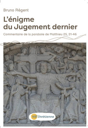 L'énigme du Jugement dernier : commentaire de la parabole de Matthieu 25, 31-46