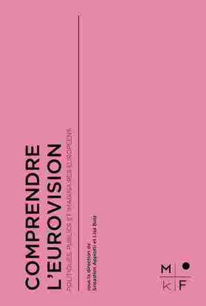 Comprendre l'Eurovision : politiques, publics et imaginaires européens
