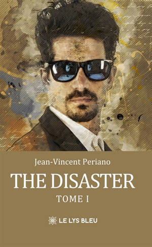 The disaster : Tome I : Des origines jusqu'au bout du bout de l'enfance