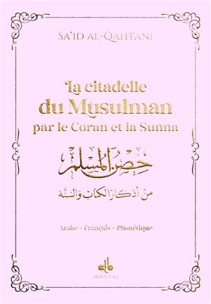 La citadelle du musulman par le Coran et la Sunna : arabe-français-phonétique : couverture rose