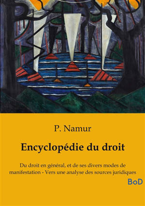 Encyclopédie du droit : Du droit en général, et de ses divers modes de manifestation : Vers une analyse des sources juridiques
