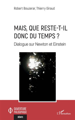 Mais, que reste-t-il donc du temps ? : dialogue sur Newton et Einstein