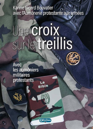 Une croix sur le treillis : avec les aumôniers militaires protestants