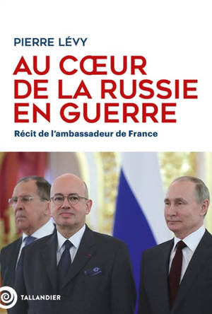 Au coeur de la Russie en guerre : récit de l'ambassadeur de France